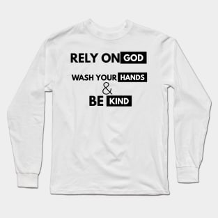 Rely On God Wash Your Hands Be Kind Long Sleeve T-Shirt